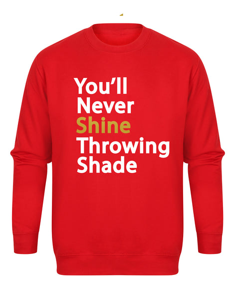You'll Never Shine Throwing Shade - Unisex Fit Sweater