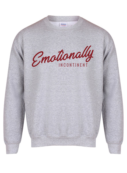 Emotionally Incontinent - Unisex Fit Sweater