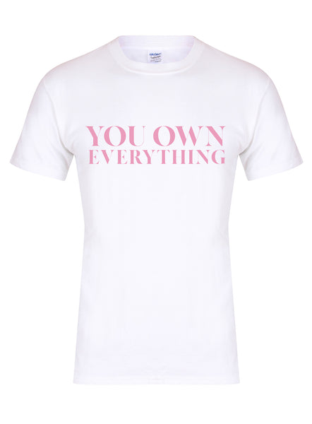 You Own Everything - Unisex T-Shirt