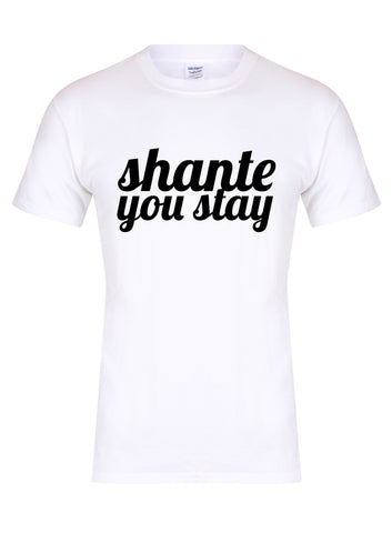 Shante You Stay - T-Shirt