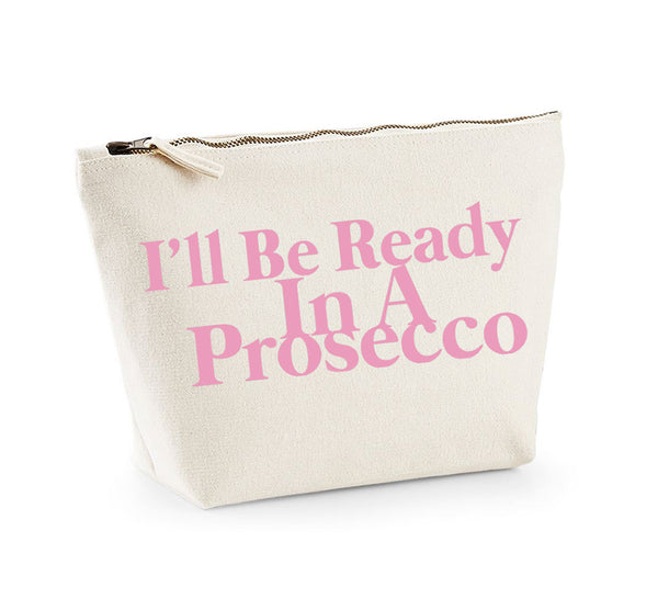 I'll Be Ready In A Prosecco - Make Up/Cosmetics Bag
