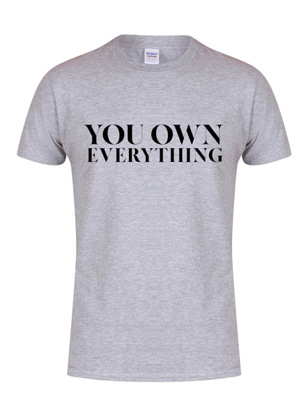 You Own Everything - Unisex T-Shirt