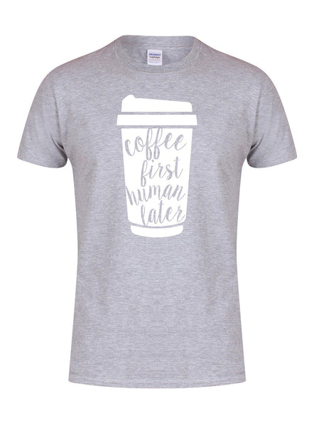 Coffee First, Human Later - T-Shirt