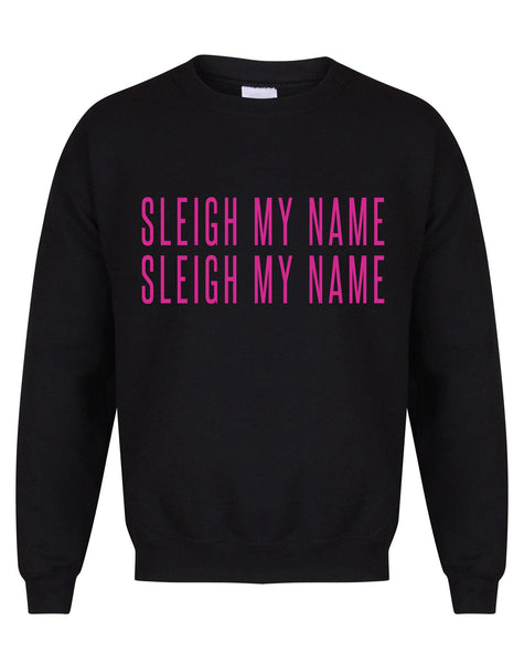 Sleigh My Name, Sleigh My Name - Unisex Fit Sweater