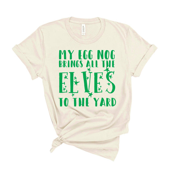My Egg Nog Brings All The Elves To The Yard - Unisex Fit T-Shirt