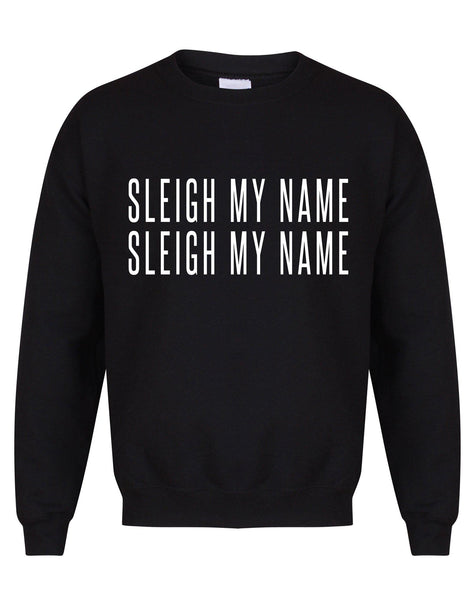 Sleigh My Name, Sleigh My Name - Unisex Fit Sweater