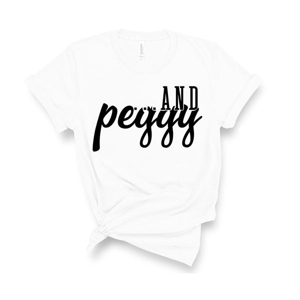 ...and Peggy! - Unisex Fit T-Shirt