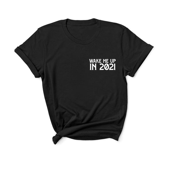 Wake Me Up In 2021 - Unisex Fit T-Shirt