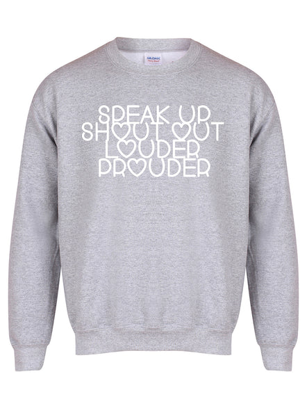Speak Up, Shout Out, Louder, Prouder - Unisex Fit Sweater