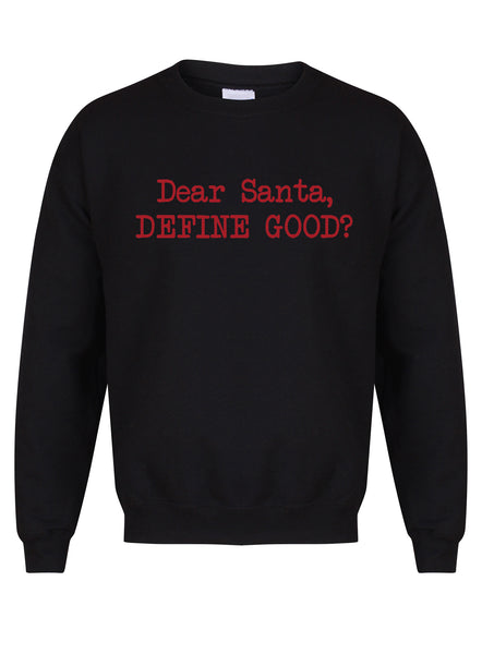 Dear Santa, Define Good? - Unisex Fit Sweater