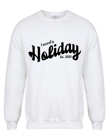 I Need A Holiday est. 2020 - Unisex Fit Sweater