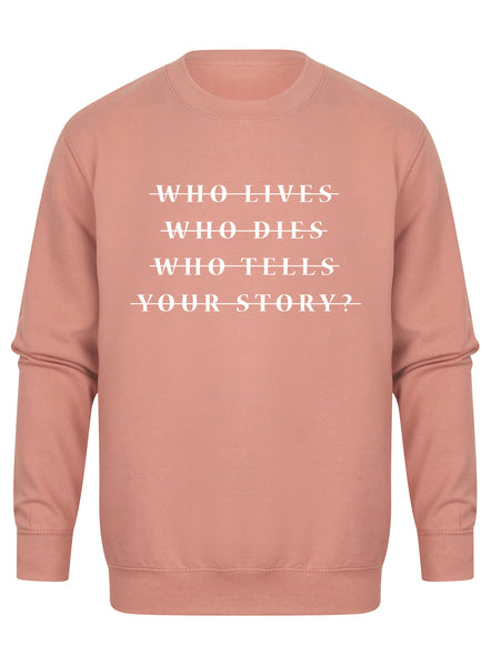 Who Lives Who Dies Who Tells Your Story? - Unisex Fit Sweater