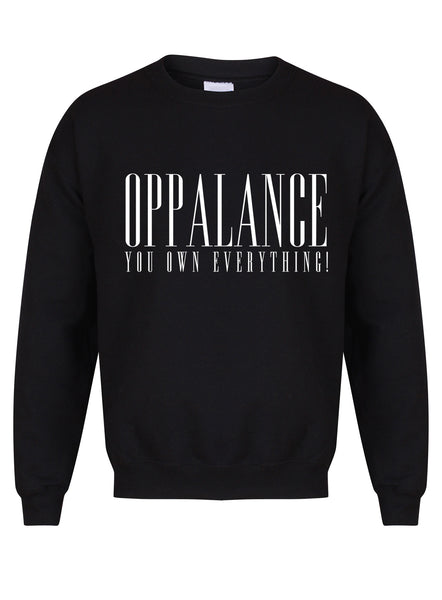 Oppalance You Own Everything! - Unisex Fit Sweater