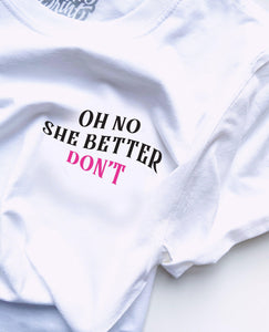 Oh No She Better Don't - Chest Print - Unisex T-Shirt