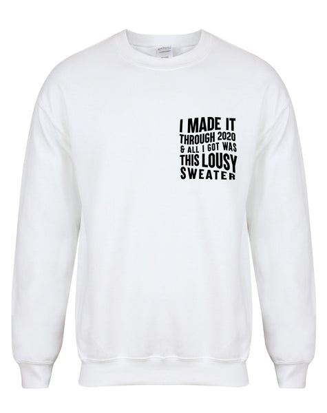 I Made It Through 2020 and All I Got was this Lousy Sweater - Unisex Fit Sweater