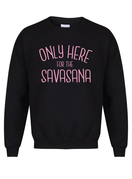 Only Here For The Savasana - Unisex Fit Sweater