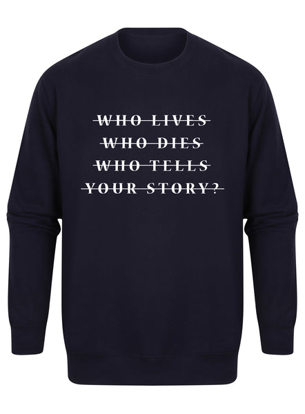 Who Lives Who Dies Who Tells Your Story? - Unisex Fit Sweater