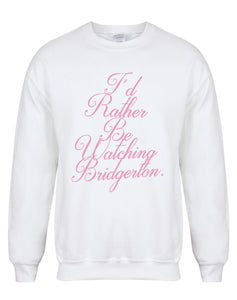 I'd Rather Be Watching Bridgerton - Unisex Fit Sweater