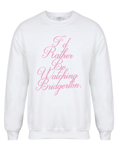 I'd Rather Be Watching Bridgerton - Unisex Fit Sweater