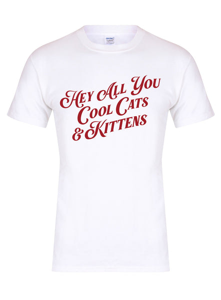 Hey All You Cool Cats & Kittens - Unisex T-Shirt