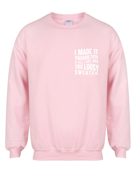 I Made It Through 2020 and All I Got was this Lousy Sweater - Unisex Fit Sweater