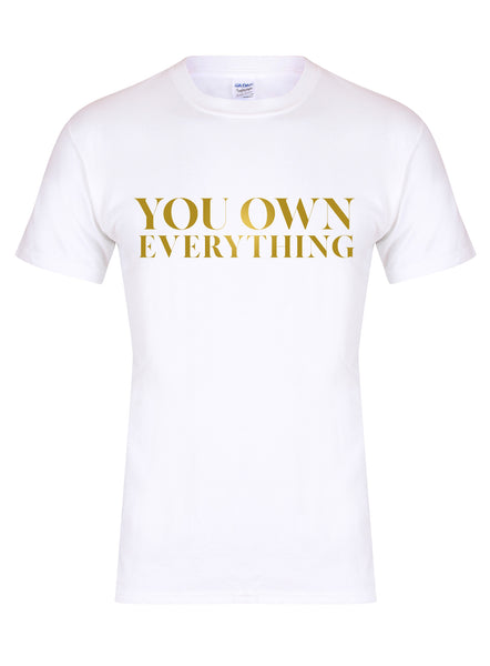 You Own Everything - Unisex T-Shirt