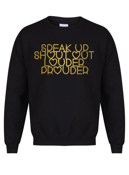 Speak Up, Shout Out, Louder, Prouder - Unisex Fit Sweater
