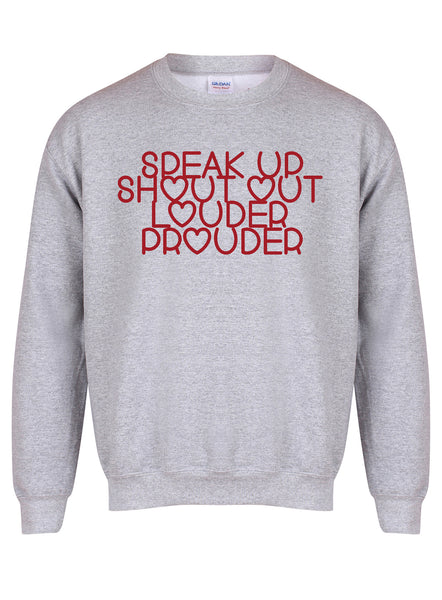 Speak Up, Shout Out, Louder, Prouder - Unisex Fit Sweater