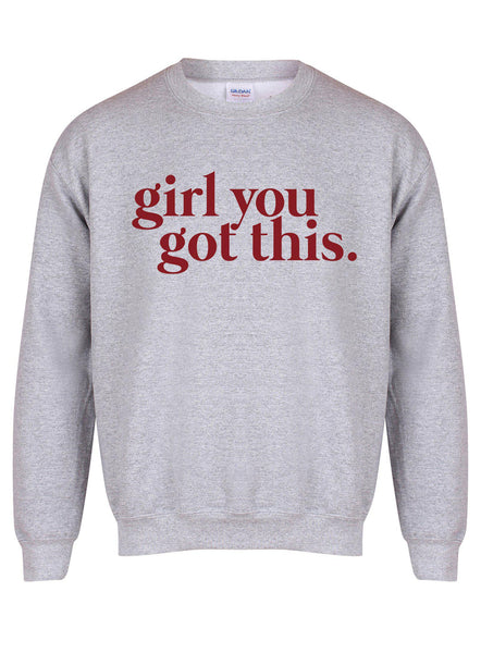 Girl You Got This - Unisex Fit Sweater