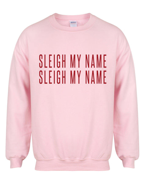 Sleigh My Name, Sleigh My Name - Unisex Fit Sweater