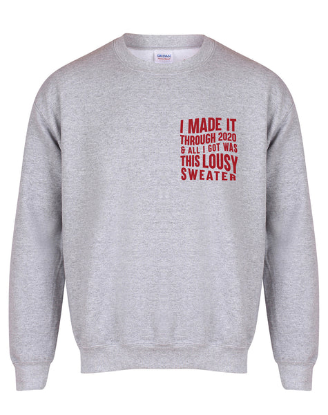 I Made It Through 2020 and All I Got was this Lousy Sweater - Unisex Fit Sweater