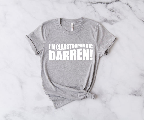 I'm Claustrophobic Darren! - Unisex T-Shirt