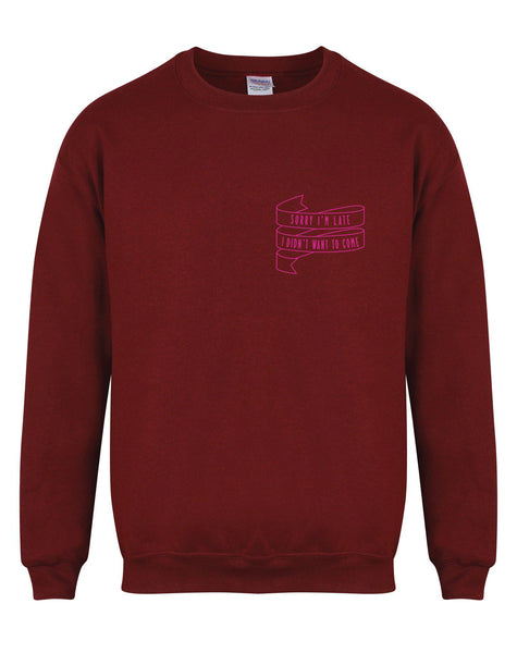 Sorry I'm Late I Didn't Want To Come - Unisex Fit Sweater