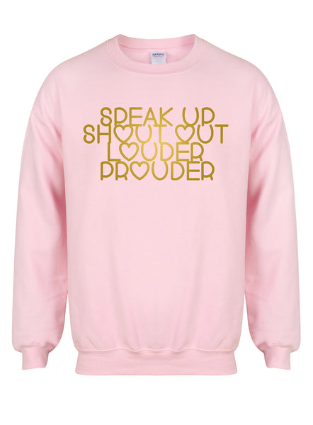 Speak Up, Shout Out, Louder, Prouder - Unisex Fit Sweater