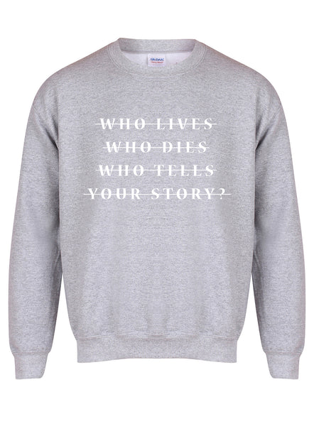 Who Lives Who Dies Who Tells Your Story? - Unisex Fit Sweater