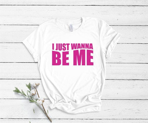 I Just Wanna Be Me - Unisex T-Shirt