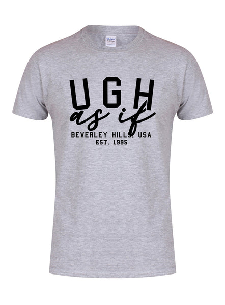 Ugh As If - Unisex T-Shirt