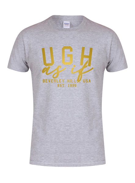 Ugh As If - Unisex T-Shirt