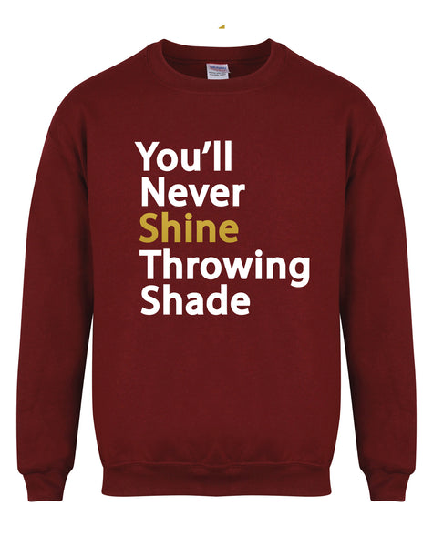 You'll Never Shine Throwing Shade - Unisex Fit Sweater