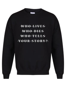 Who Lives Who Dies Who Tells Your Story? - Unisex Fit Sweater