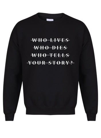 Who Lives Who Dies Who Tells Your Story? - Unisex Fit Sweater