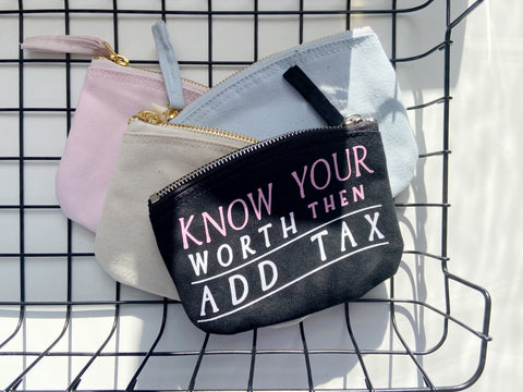 Know Your Worth Then Add Tax - Zip Purse