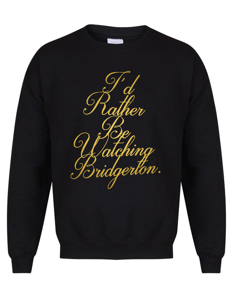 I'd Rather Be Watching Bridgerton - Unisex Fit Sweater