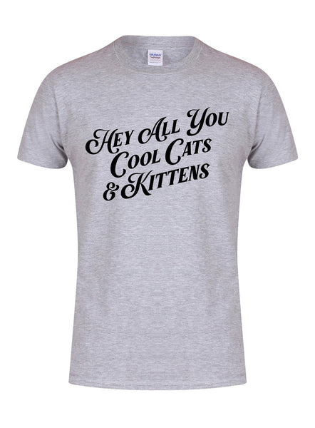 Hey All You Cool Cats & Kittens - Unisex T-Shirt