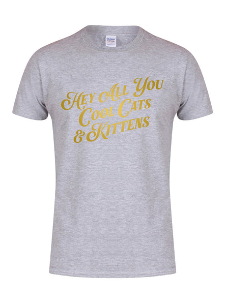 Hey All You Cool Cats & Kittens - Unisex T-Shirt