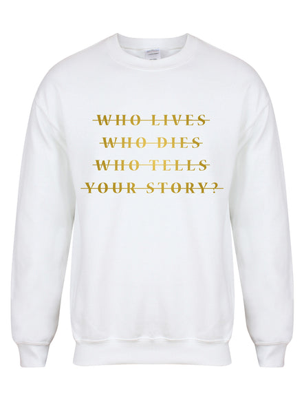 Who Lives Who Dies Who Tells Your Story? - Unisex Fit Sweater