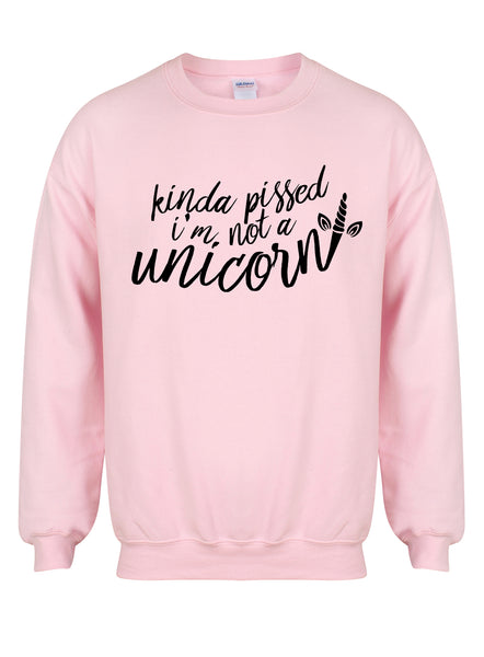 Kinda Pissed I'm Not a Unicorn - Unisex Fit Sweater