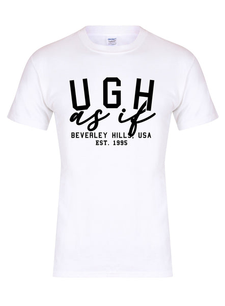 Ugh As If - Unisex T-Shirt