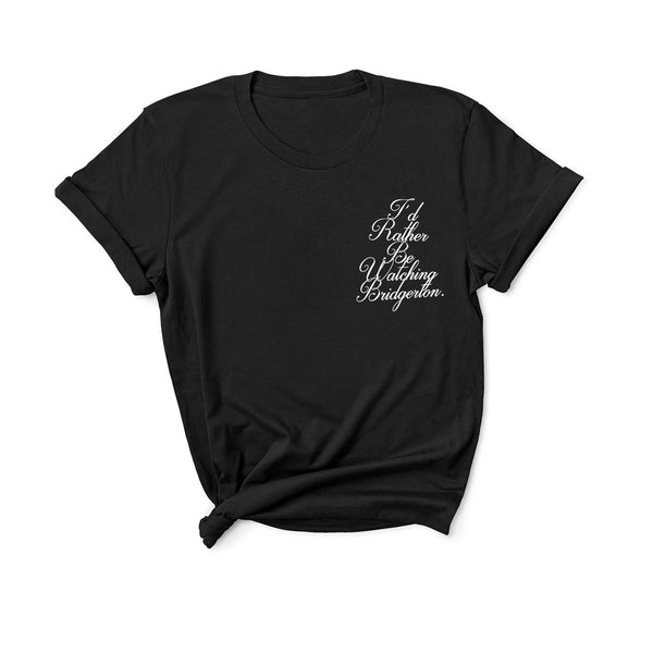 I'd Rather Be Watching Bridgerton - Unisex Fit T-Shirt