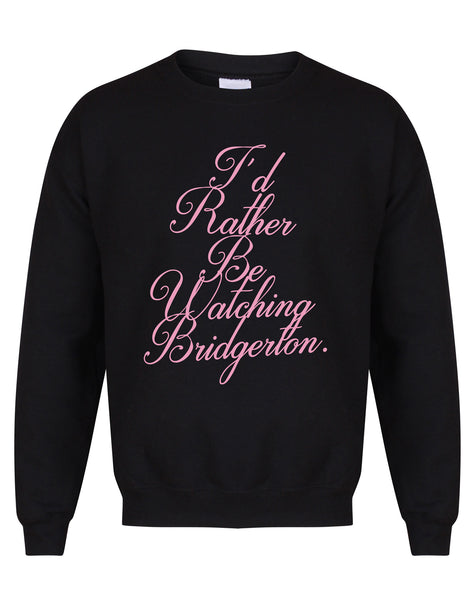 I'd Rather Be Watching Bridgerton - Unisex Fit Sweater